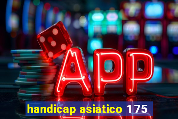 handicap asiatico 1 75